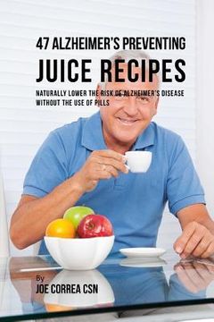 portada 47 Alzheimer's Preventing Juice Recipes: Naturally Lower the Risk of Alzheimer's disease without the use of Pills