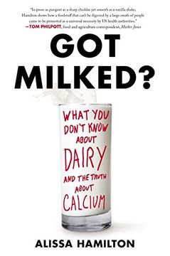 portada Got Milked?: What You Don't Know About Dairy and the Truth About Calcium (in English)
