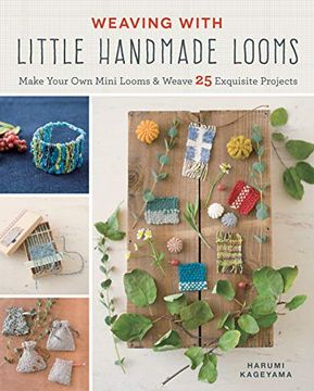 portada Weaving With Little Handmade Looms: Make Your own Mini Looms and Weave 25 Exquisite Projects (in English)