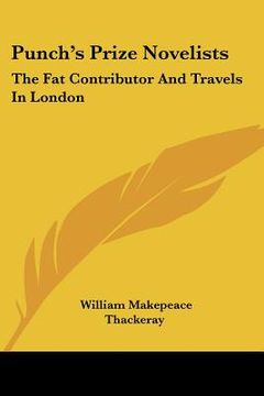 portada punch's prize novelists: the fat contributor and travels in london (en Inglés)