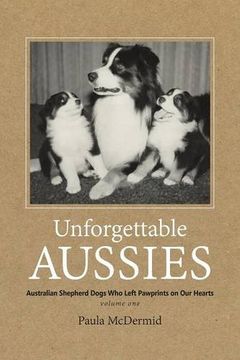 portada Unforgettable Aussies: Australian Shepherd Dogs Who Left Pawprints on Our Hearts (en Inglés)