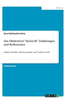portada Das Filmfestival Alcine48. Erfahrungen und Reflexionen: Analyse der Filme Ahora no puedo und Carmen y Lola (in German)