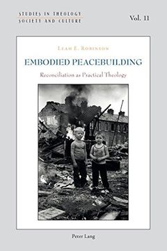 portada Embodied Peacebuilding: Reconciliation as Practical Theology (Studies in Theology, Society and Culture)