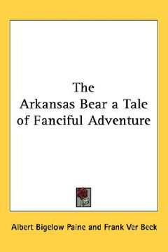 portada the arkansas bear a tale of fanciful adventure (en Inglés)
