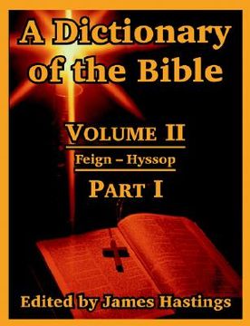 portada a dictionary of the bible: volume ii: (part i: feign -- hyssop) (en Inglés)