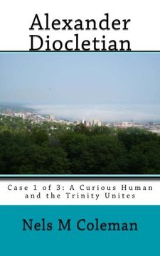 portada Alexander Diocletian: Case 1 of 3: A Curious Human and the Trinity Unites (Leo)