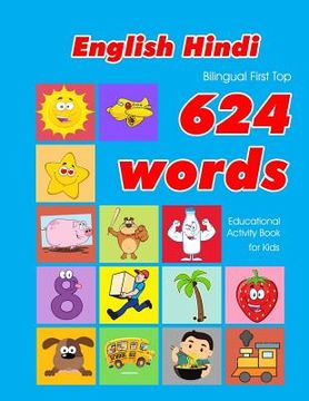 portada English - Hindi Bilingual First Top 624 Words Educational Activity Book for Kids: Easy vocabulary learning flashcards best for infants babies toddlers (en Inglés)