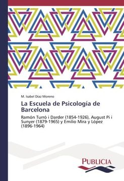 portada La Escuela de Psicología de Barcelona: Ramón Turró i Darder (1854-1926), August Pi i Sunyer (1879-1965) y Emilio Mira y López (1896-1964)