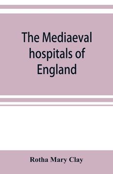 portada The mediaeval hospitals of England