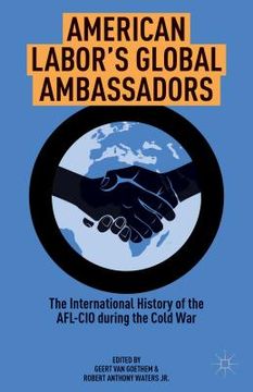 portada American Labor's Global Ambassadors: The International History of the AFL-CIO During the Cold War (in English)