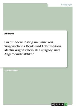 portada Ein Stundeneinstieg im Sinne von Wagenscheins Denk- und Lehrtradition. Martin Wagenschein als Pädagoge und Allgemeindidaktiker (in German)