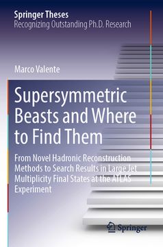 portada Supersymmetric Beasts and Where to Find Them: From Novel Hadronic Reconstruction Methods to Search Results in Large Jet Multiplicity Final States at t 