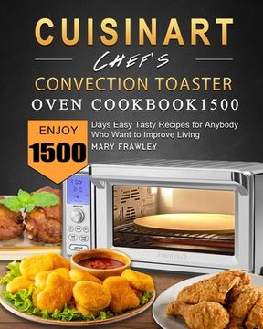 portada Cuisinart Chef's Convection Toaster Oven Cookbook1500: Enjoy 1500 Days Easy Tasty Recipes for Anybody Who Want to Improve Living (en Inglés)