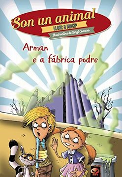 portada Arman E A Fábrica Podre (Infantil E Xuvenil - Sopa De Libros - Son Un Animal)