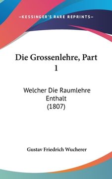 portada Die Grossenlehre, Part 1: Welcher Die Raumlehre Enthalt (1807) (in German)