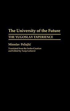 portada The University of the Future: The Yugoslav Experience (Contributions to the Study of Education) (en Inglés)