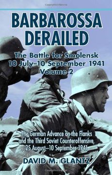portada Barbarossa Derailed: The Battle for Smolensk 10 July - 10 September 1941 Volume 2: The German Offensives on the Flanks and the Third Soviet Counteroffensive, 25 August-10 September 1941 (en Inglés)