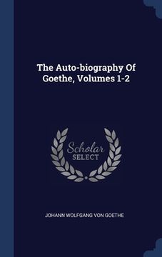 portada The Auto-biography Of Goethe, Volumes 1-2 (en Inglés)