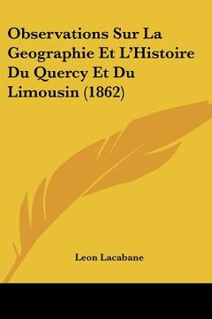 portada Observations Sur La Geographie Et L'Histoire Du Quercy Et Du Limousin (1862) (in French)