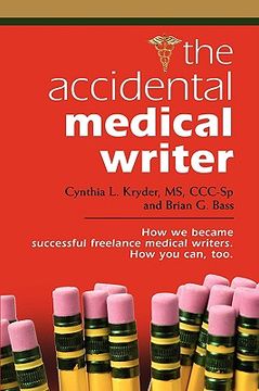portada the accidental medical writer: how we became successful freelance medical writers. how you can, too.