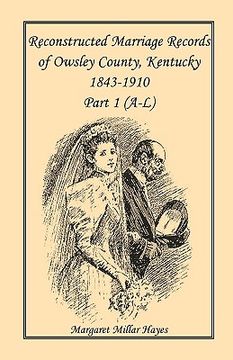 portada kentucky reconstructed marriage records of owsley county, kentucky, 1843-1910: part 1 (a-l) (en Inglés)