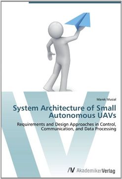 portada System Architecture of Small Autonomous UAVs: Requirements and Design Approaches in Control, Communication, and Data Processing