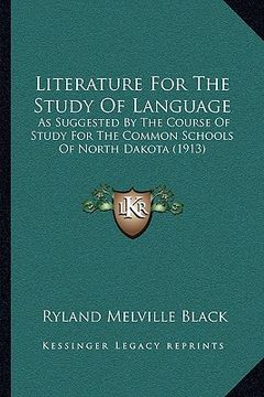 portada literature for the study of language: as suggested by the course of study for the common schools of north dakota (1913) (in English)