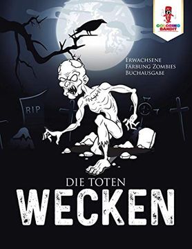portada Die Toten Wecken: Erwachsene Färbung Zombies Buchausgabe (en Alemán)