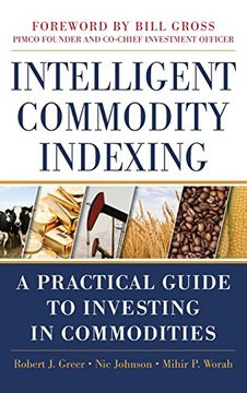 portada Intelligent Commodity Indexing: A Practical Guide to Investing in Commodities (en Inglés)