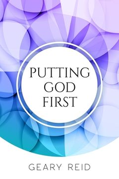 portada Putting God First: Putting God first is important if you want to live for Him. (in English)
