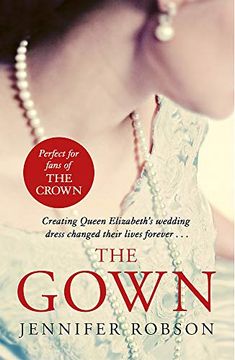 portada The Gown: An Enthralling Historical Novel of the Creation of Queen Elizabeth's Wedding Dress (en Inglés)