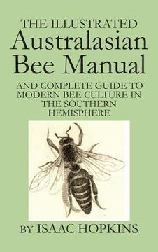 portada The Illustrated Australasian Bee Manual And Complete Guide to Modern Bee Culture in the Southern Hemisphere (en Inglés)