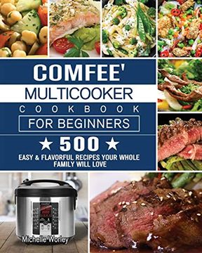 portada Comfee'Multicooker Cookbook for Beginners: 500 Easy & Flavorful Recipes Your Whole Family Will Love (in English)