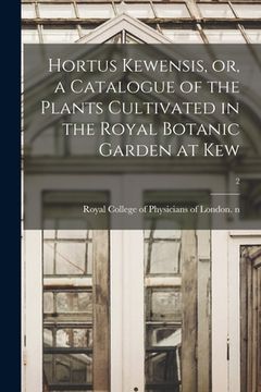 portada Hortus Kewensis, or, a Catalogue of the Plants Cultivated in the Royal Botanic Garden at Kew; 2 (in English)