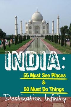 portada India: 55 Must See Places & 50 Must Do Things (en Inglés)