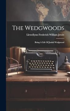 portada The Wedgwoods: Being a Life of Josiah Wedgwood (en Inglés)