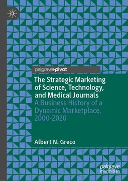 portada The Strategic Marketing of Science, Technology, and Medical Journals: A Business History of a Dynamic Marketplace, 2000-2020 (en Inglés)