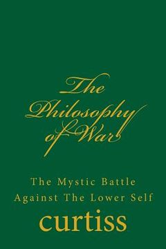 portada The Philosophy of War: The Mystical Battle Against The Lower Self (en Inglés)