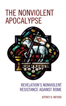 portada The Nonviolent Apocalypse: Revelation's Nonviolent Resistance Against Rome (en Inglés)