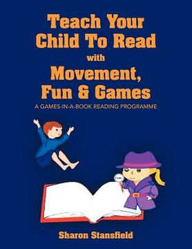 portada teach your child to read with movement, fun & games (en Inglés)