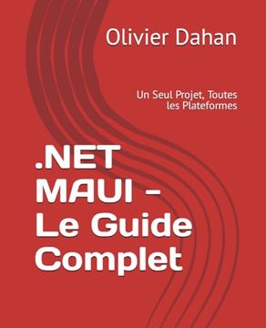 portada .NET MAUI - Le Guide Complet: Un Seul Projet, Toutes les Plateformes (en Francés)
