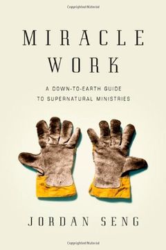 portada miracle work: a down-to-earth guide to supernatural ministries (en Inglés)
