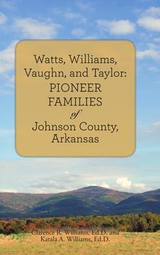 portada Watts, Williams, Vaughn, and Taylor: Pioneer Families of Johnson County, Arkansas (en Inglés)