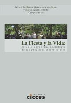 portada La Fiesta y la Vida. Estudio Desde una Sociologia de las Practicas Intersticiales (in Spanish)