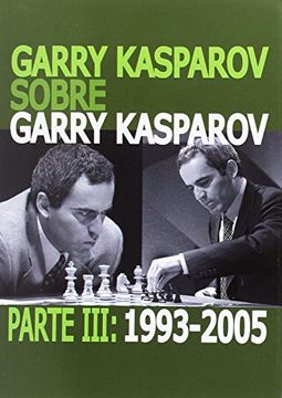 portada Garry Kasparov Sobre Garry Kasparov. Parte Iii: 1993-2005