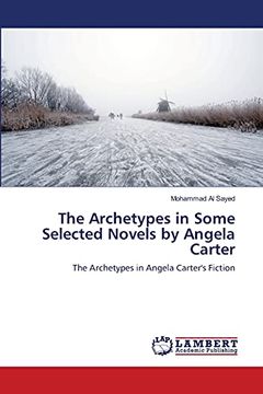 portada The Archetypes in Some Selected Novels by Angela Carter: The Archetypes in Angela Carter'S Fiction (in English)