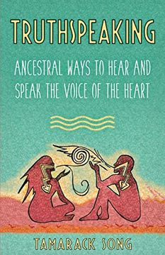 portada Truthspeaking: Ancestral Ways to Hear and Speak the Voice of the Heart (en Inglés)