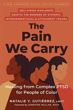 portada The Pain we Carry: Healing From Complex Ptsd for People of Color (Social Justice Handbook) (en Inglés)