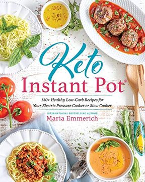 portada Keto Instant Pot: 130+ Healthy Low-Carb Recipes for Your Electric Pressure Cooker or Slow Cooker (en Inglés)