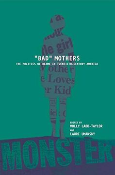 portada Bad Mothers: The Politics of Blame in Twentieth-Century America (en Inglés)